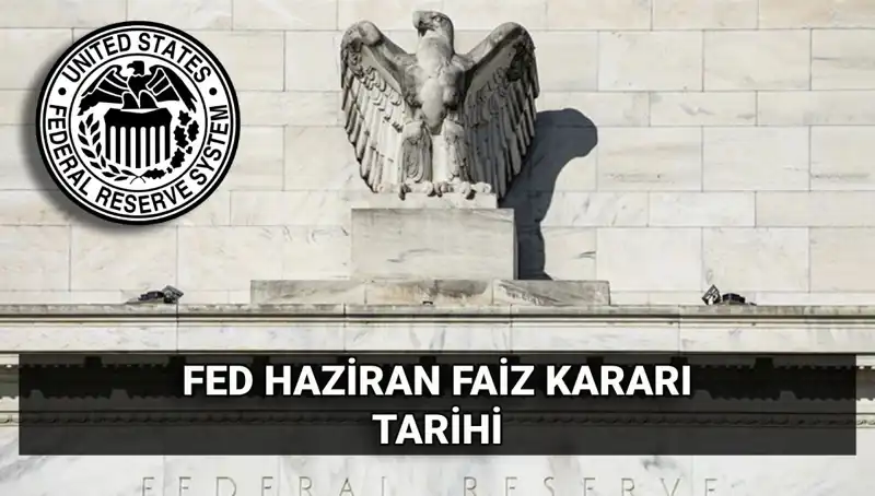 Haziran’da FED Faiz Kararı Beklentileri ve Piyasalara Etkisi