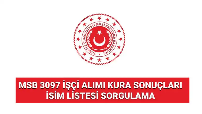 MSB 3097 İşçi Alımı Sonuçları Açıklandı! İsim Listesine Nasıl Ulaşılır?