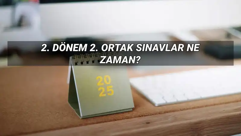 2025 Yılı İçin MEB 2. Dönem Ortak Sınav Tarihleri Açıklandı!