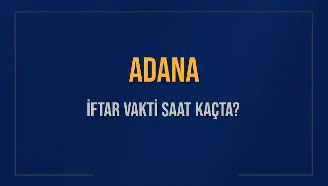 Adana'da İftar Vaktine Ne Kadar Kaldı? Tüm Detaylar Burada!