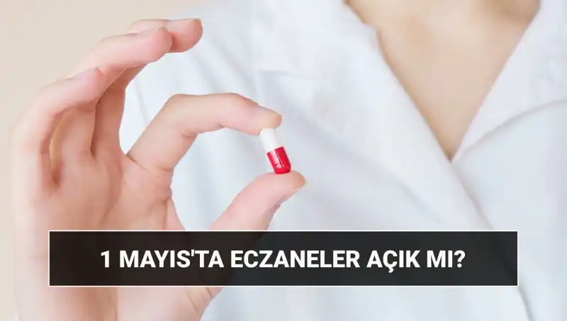 1 Mayıs'ta Eczaneler Açık mı, Kapalı mı? Cevapları Burada!