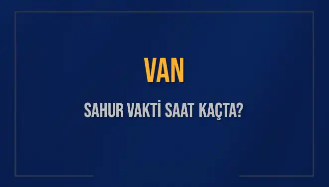 Van'da Sahur Vakti İle İlgili Son Gelişmeler