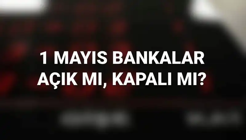 1 Mayıs’ta Bankalar Açık mı? 2023 Çalışma Durumları